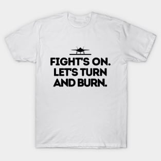 Fight's on! Let's turn and burn. T-Shirt